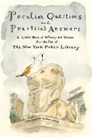 Peculiar questions and practical answers : a little book of whimsy and wisdom from the files of the New York Public Library