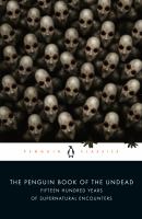 The Penguin book of the undead : fifteen hundred years of supernatural encounters