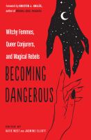 Becoming dangerous : witchy femmes, queer conjurers, and magical rebels