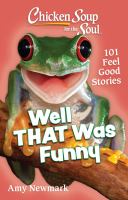 Chicken soup for the soul : well that was funny : 101 feel good stories