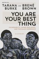 You are your best thing : vulnerability, shame resilience, and the Black experience -- an anthology