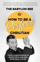 How to be a perfect Christian : your comprehensive guide to flawless spiritual living