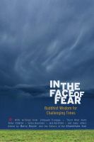 In the face of fear : Buddhist wisdom for challenging times