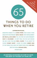 65 things to do when you retire : more than 65 notable achievers on how to make the most of the rest of your life