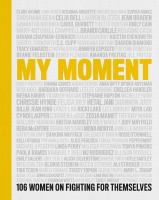 My moment : 106 women on fighting for themselves