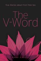 The V-word : true stories about first-time sex