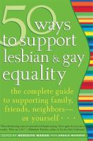 50 ways to support lesbian & gay equality : the complete guide to supporting family, friends, neighbors-- or yourself