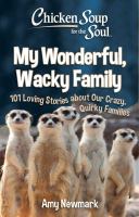 Chicken soup for the soul : my wonderful, wacky family : 101 loving stories about our crazy, quirky families