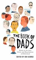 The book of dads : essays on the joys, perils and humiliations of fatherhood