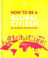 How to be a global citizen : Be informed. Get involved