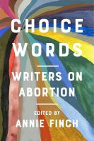 Choice words : writers on abortion