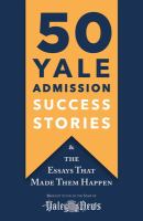 50 Yale admission success stories : and the essays that made them happen