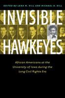 Invisible Hawkeyes : African Americans at the University of Iowa during the long civil rights era