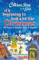 Chicken soup for the soul : it's beginning to look a lot like Christmas : 101 tales of holiday love & wonder