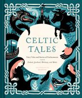 Celtic tales : fairy tales and stories of enchantment from Ireland, Scotland, Brittany, and Wales