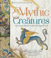 Mythic creatures : and the impossibly real animals who inspired them