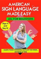 American Sign Language (ASL) made easy. ASL - learn food, cooking, days of the week, months & time