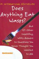 Does anything eat wasps? : and 101 other unsettling, witty answers to questions you never thought you wanted to ask