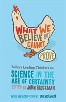 What we believe but cannot prove : today's leading thinkers on science in the age of certainty