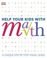 Help your kids with math : a unique step-by-step visual guide
