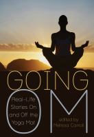 Going Om : real-life stories on and off the yoga mat