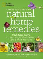 Complete guide to natural home remedies : 1,025 easy ways to live longer, feel better, and enrich your life