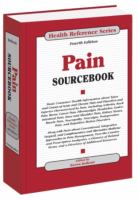 Pain sourcebook : basic consumer health information about causes and types of acute and chronic pain and disorders and injuries characterized by pain, including arthritis, back pain, burns, carpal tunnel syndrome, headaches, fibromyalgia, neuropathy, neuralgia, sciatica, shingles, and more : along with facts about over-the-counter and prescription analgesics, physical therapy, and complementary and alternative medicine therapies, tips for managing pain, a glossary of related terms, and a directory of additional resources