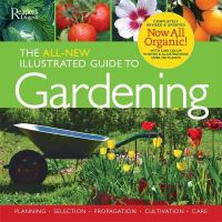 The all-new illustrated guide to gardening : planning, selection, propagation, organic solutions