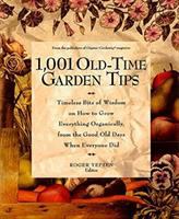 1001 old-time garden tips : timeless bits of wisdom on how to grow everything organically, from the good old days when everyone did