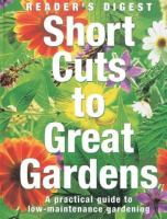 Short cuts to great gardens : a practical guide to low-maintenance gardening
