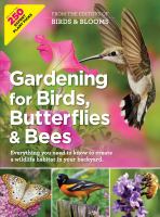 Gardening for birds, butterflies, & bees : everything you need to know to create a wildlife habitat in your backyard