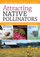 Attracting native pollinators : protecting North America's bees and butterflies : the Xerces Society guide
