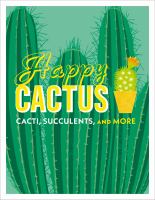 Happy cactus : cacti, succulents, and more
