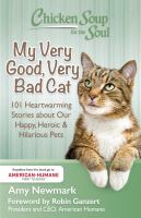 Chicken soup for the soul : my very good, very bad cat : 101 heartwarming stories about our happy, heroic & hilarious pets