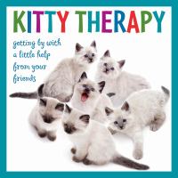 Kitty therapy : getting by with a little help from your friends