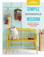 Good Housekeeping simple household wisdom : 425 easy ways to clean & organize your home