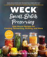 Weck small-batch preserving : year-round recipes for canning, fermenting, pickling, and more