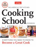 The America's test kitchen cooking school cookbook : everything you need to know to become a great cook