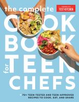 The complete cookbook for teen chefs : [70+ teen-tested and teen-approved recipes to cook, eat, and share]