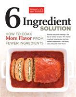 6 ingredient solution : how to coax more flavor from fewer ingredients