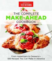 The complete make-ahead cookbook : from appetizers to desserts 500 recipes you can make in advance