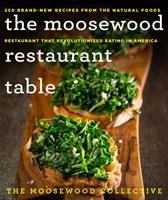 The Moosewood Restaurant table : 250 brand-new recipes from the natural foods restaurant that revolutionized eating in America