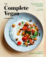 The complete vegan cookbook : over 150 whole-foods, plant-based recipes and techniques