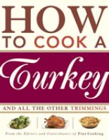 How to cook a turkey : and all the other trimmings