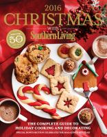 Christmas With Southern Living 2016 : the complete guide to holiday cooking and decorating ; special bonus section celebrates the magazine's 50th year