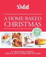 A home-baked Christmas : 56 delicious cookies, cakes & gifts from your kitchen