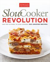 Slow cooker revolution : one test kitchen, 30 slow cookers, 200 amazing recipes