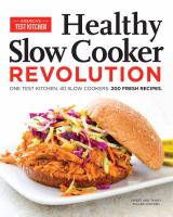 Healthy slow cooker revolution : one test kitchen, 40 slow cookers, 200 fresh recipes