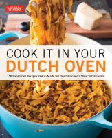 Cook it in your Dutch oven : 150 foolproof recipes tailor-made for your kitchen's most versatile pot