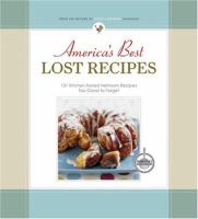 America's best lost recipes : 121 kitchen-tested heirloom recipes too good to forget